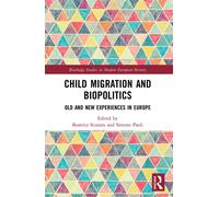 Child Migration And Biopolitics - Beatrice Scutaru - Routledge, 2022