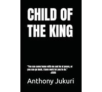 CHILD OF THE KING: The Battle for My Soul - And How Grace Found Me in the Dark