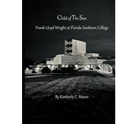 Child of The Sun: Frank Lloyd Wright at Florida Southern College