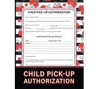 Child Pick-Up Authorization: A Simple & Secure Authorization Form for Child Pick-Ups at Daycares, Schools, and Activity Centers