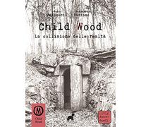 Child Wood. La collisione delle realtà