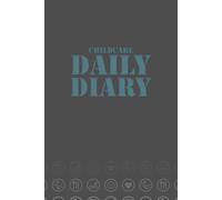 Childcare Daily Diary: A handy log book and record keeping journal for baby and toddler. EYFS 120 page record for communication with Childminder, Childcare-Provider, Nurseries, Nanny or Pre School