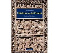 Childerico re dei Franchi. L'alba del Medioevo