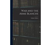 Childers Erskine War and the Arme Blanche (Tascabile)