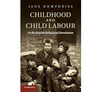 Childhood and Child Labour in the British Industrial Revolution