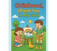 Childhood, I Paint You in My Soul. A coloring book for all ages.