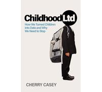 Childhood Ltd: How We Turned Children into Data and Why We Need to Stop