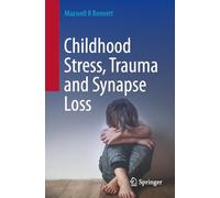 Childhood Stress, Trauma and Synapse Loss