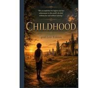 Childhood: The First Novel by Leo Tolstoy (Annotated)