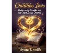 Childlike Love: Rediscovering the Affection We Once Knew as Children