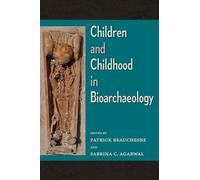 Children and Childhood in Bioarchaeology: Bioarchaeological Interpretations of the Human Past: Local, Regional, and Global Perspectives