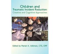 Children and Traumatic Incident Reduction: Creative and Cognitive Approach...