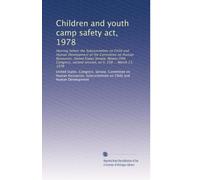 Children and youth camp safety act, 1978: Hearing before the Subcommittee on Child and Human Development of the Committee on Human Resources, United ... second session, on S. 258 ... March 21, 1978