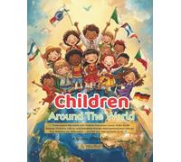 Children Around The World: Exploring Our Beautiful World Through Stories of Cultures Love and Respect.