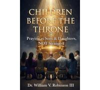 CHILDREN BEFORE THE THRONE: Praying as Sons & Daughters, not Strangers: 4