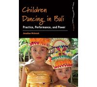 Children Dancing in Bali: Practice, Performance, and Power