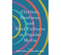 Children, Deafness, and Deaf Cultures in Popular Media