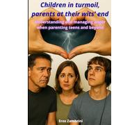 Children in turmoil, parents at their wits’ end: Understanding and managing anger when parenting teens and beyond