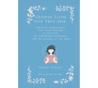 Children Listen with Their Skin: Pediatric Acupuncture and Voice Healing as Solutions for Childhood Challenges and the Science of the Skin