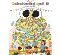 Children Maze Book Ages 5-10: Life is Amazing.