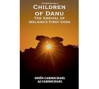 Children of Danu, the Arrival of Ireland's First Gods: 1