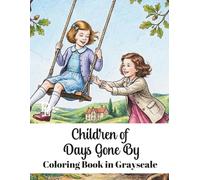 Children of Days Gone By Coloring Book in Grayscale: Nostalgic 1940s Portraits Featuring Vintage Childhood Scenes to Inspire Relaxation and Creativity