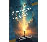 CHILDREN OF GOD: How to Live the Inheritance of Heaven
