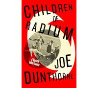 Children of Radium: A Buried Inheritance. The incredible Jewish family memoir, from the author of the cult classic novel Submarine