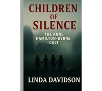Children of Silence: The Anne Hamilton Byrne Cult