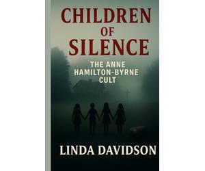 Children of Silence: The Anne Hamilton Byrne Cult