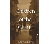 Children of the Ghetto: A Study of a Peculiar People: Yiddish Culture Meets Modern Britain (Annotated)