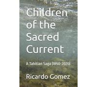 Children of the Sacred Current: A Tahitian Saga (1850-2020)
