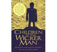 Children of The Wicker Man : The True Story Behind One of the Most Remarkable Films Ever Made