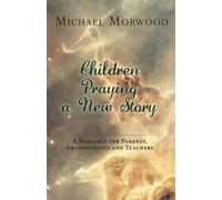 Children Praying a New Story: A Resource for Parents, Grandparents and Teachers
