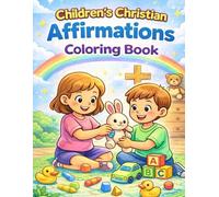 Children’s Christian Affirmations Coloring Book: 50 Bible-Inspired Coloring Pages to Help Children Grow in Faith, Gratitude, Obedience, and God’s Love