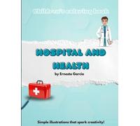 Children’s coloring book - Hospital and health Edition: Simple illustrations that spark creativity!