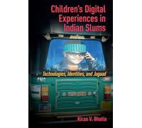 Children’s Digital Experiences in Indian Slums: Technologies, Identities, and Jugaad