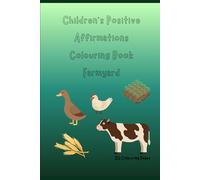 Children’s Positive Affirmations Colouring Book: Farmyard