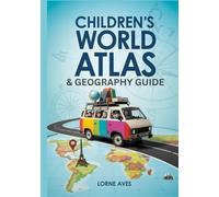 Children’s World Atlas & Geography Guide: Discover Global Wonders Through Educational Maps, Fun Activities and Homeschool-Friendly Lessons