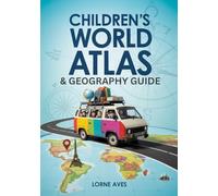 Children’s World Atlas & Geography Guide: Discover Global Wonders Through Educational Maps, Fun Activities and Homeschool-Friendly Lessons