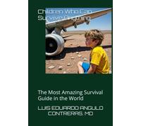 Children Who Can Survive Anything: The Most Amazing Survival Guide in the World