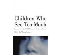 Children Who See Too Much: Lessons from the Child Witness to Violence Project
