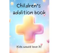 Children's addition book: Perfect for kids who are learning addition, in black and white