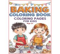 Children's Baking Coloring Book: Illustrations for Imaginative Kids, Adventure for Young Bakers, Improve Focus, Creativity & Fine Motor Skills. Age 3+ years