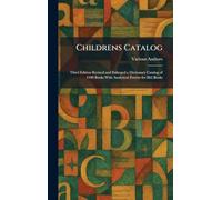 Childrens Catalog: Third Edition Revised and Enlarged a Dictionary Catalog of 4100 Books With Analytical Entries for 863 Books