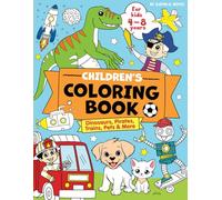 Children's Coloring Book - Dinosaurs, Pirates, Trains, Pets & More: For Kids (Girls & Boys) Ages 4, 5, 6, 7 and 8 Years old