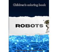 Children's coloring book - Robots Edition: Simple illustrations that spark creativity!