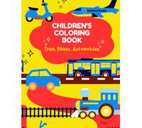Children's Coloring Book: Trains, Planes, Automobiles