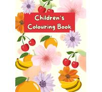 Children's Colouring Book - 65 Pages of Fun, Easy-to-Colour Designs for Young Children (Ages 2-6) - Fruits, Vegetables, Animals & Flowers