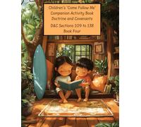 Children's 'Come Follow Me' Companion Activity Book 4 Doctrine and Covenants: D&C Sections 109 to 138, Articles of Faith, and Extensive Christmas Content